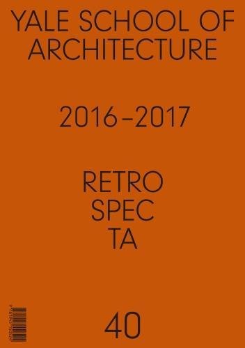 Retrospecta #40: Yale School of Architectue 2016 - 17 [Paperback]