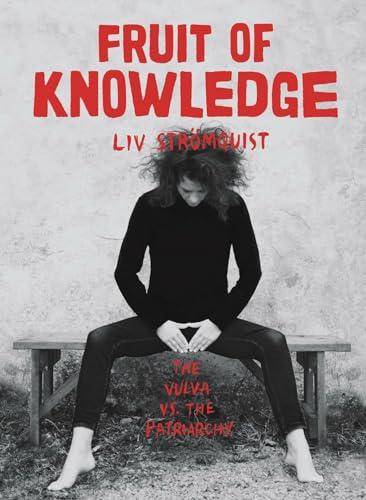 Fruit Of Knowledge: The Vulva vs. The Patriarchy [Paperback]