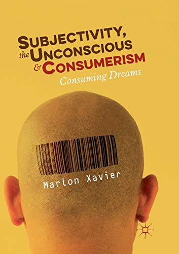 Subjectivity, the Unconscious and Consumerism Consuming Dreams [Paperback]