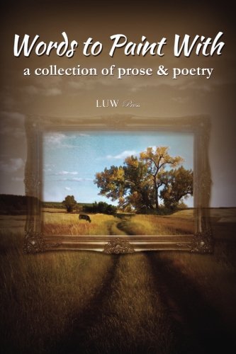 Words To Paint With A Collection Of Prose & Poetry [Paperback]