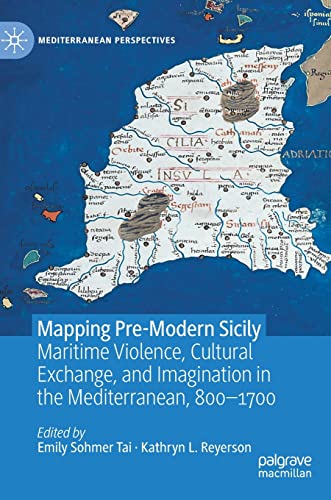 Mapping Pre-Modern Sicily: Maritime Violence, Cultural Exchange, and Imagination [Hardcover]