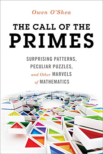 The Call of the Primes: Surprising Patterns, Peculiar Puzzles, and Other Marvels [Paperback]