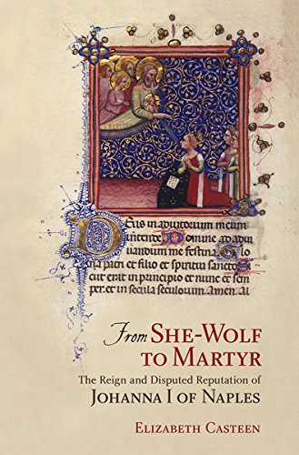 From She-Wolf To Martyr: The Reign And Disputed Reputation Of Johanna I Of Naple [Hardcover]