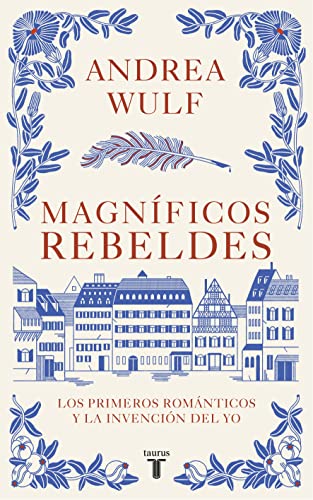 Magnficos rebeldes: Los primeros romnticos y la invencin del Yo / Magnificent [Paperback]