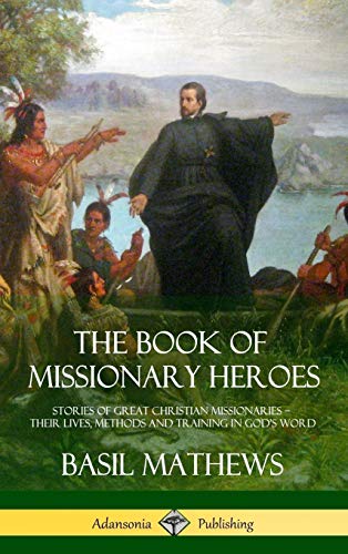 Book of Missionary Heroes  Stories of Great Christian Missionaries - Their Live [Hardcover]