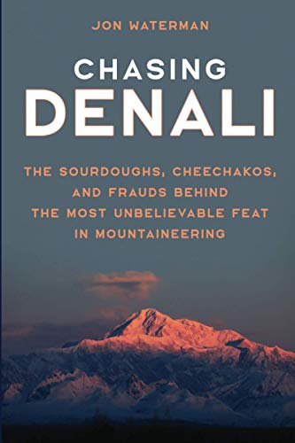 Chasing Denali The Sourdoughs, Cheechakos, and Frauds behind the Most Unbelieva [Paperback]