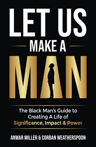 Let Us Make a Man  The Black Man's Guide to Creating a Life of Significance, Im [Paperback]