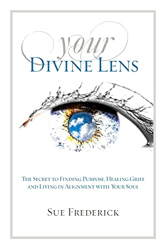 Your Divine Lens The Secret To Finding Purpose, Healing Grief And Living In Ali [Paperback]