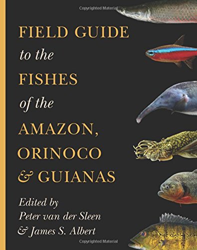 Field Guide to the Fishes of the Amazon, Orinoco, and Guianas [Paperback]