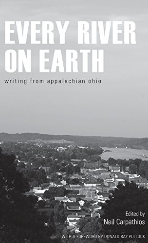 Every River on Earth Writing from Appalachian Ohio [Hardcover]