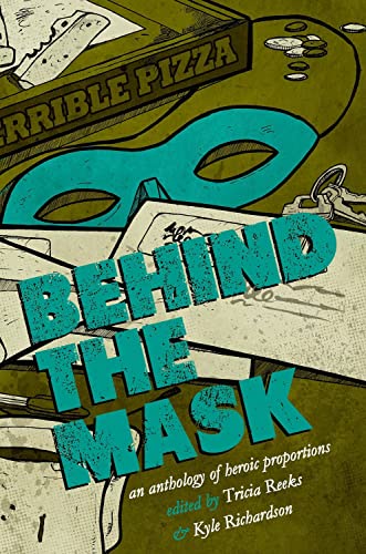 Behind the Mask: An Anthology of Heroic Proportions [Paperback]