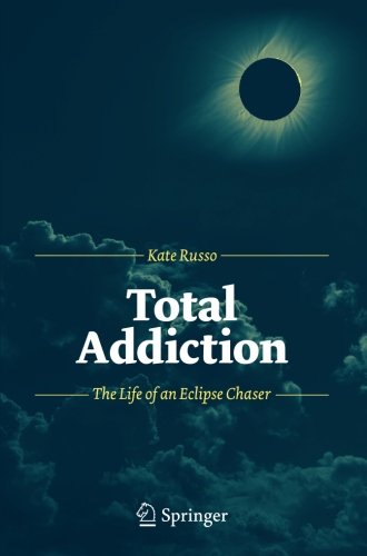 Total Addiction: The Life of an Eclipse Chaser [Paperback]