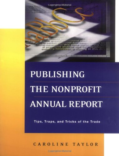 Publishing the Nonprofit Annual Report Tips, Traps, and Tricks of the Trade [Paperback]