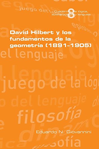 David Hilbert Y Los Fundamentos De La Geometria (1891-1905) (spanish Edition) [Paperback]