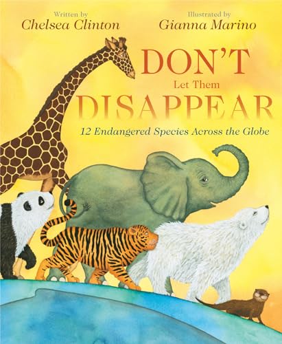 Don't Let Them Disappear: 12 Endangered Species Across the Globe [Hardcover]