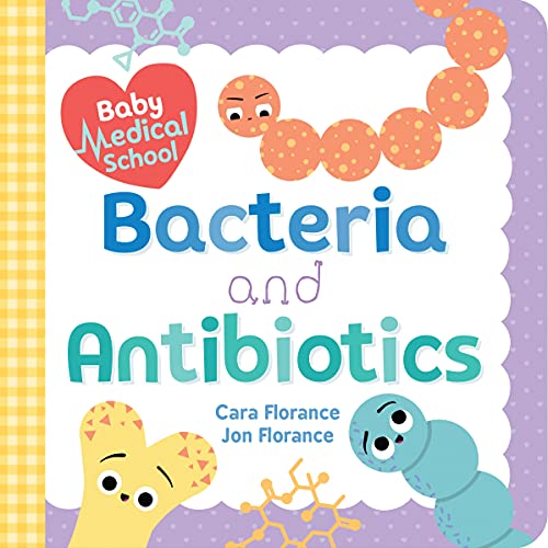 Baby Medical School: Bacteria and Antibiotics [Board book]