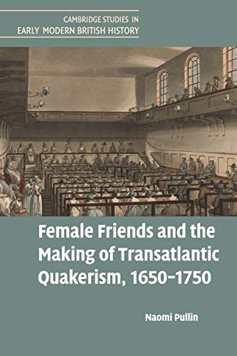 Female Friends and the Making of Transatlantic Quakerism, 16501750 [Paperback]