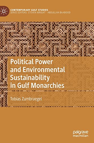 Political Power and Environmental Sustainability in Gulf Monarchies [Hardcover]