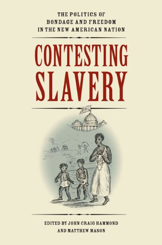 Contesting Slavery: The Politics of Bondage and Freedom in the New American Nati [Hardcover]