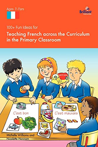 100+ Fun Ideas For Teaching French Across The Curriculum In The Primary Classroo [Paperback]