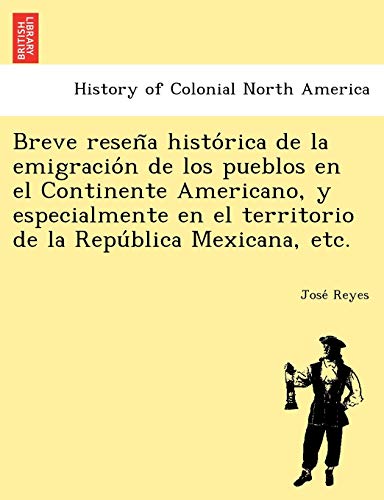 Breve Resen~a Histo'rica de la Emigracio'n de Los Pueblos en el Continente Ameri [Paperback]