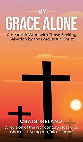 By Grace Alone A Heartfelt Word with Those Seeking Salvation by the Lord Jesus  [Hardcover]