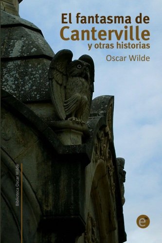 El Fantasma De Canterville Y Otras Historias (biblioteca Oscar Wilde) (spanish E [Paperback]