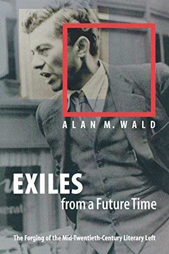 Exiles From A Future Time The Forging Of The Mid-Twentieth-Century Literary Lef [Paperback]