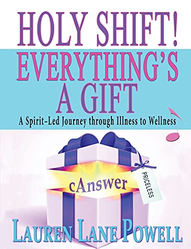 Holy Shift Everything's A Gift A Spirit-Led Journey Through Illness To Wellnes [Paperback]