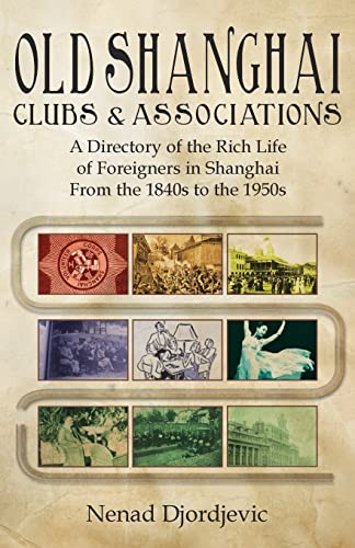 Old Shanghai Clubs and Associations A Directory of the Rich Life of Foreigners  [Mixed media product]