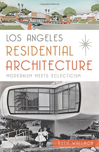 Los Angeles Residential Architecture Modernism Meets Eclecticism [Paperback]