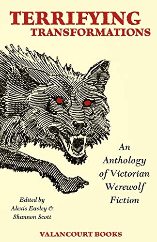 Terrifying Transformations An Anthology Of Victorian Wereolf Fiction, 1838-189 [Paperback]