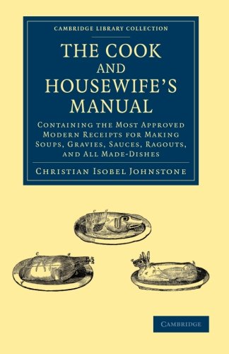 The Cook and Houseife's Manual Containing the Most Approved Modern Receipts fo [Paperback]