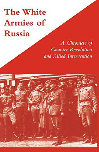 The White Armies Of Russia A Chronicle Of Counter-Revolution And Allied Interven [Paperback]