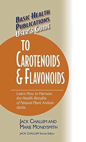 User's Guide to Carotenoids & Flavonoids Learn Ho to Harness the Health Be [Hardcover]