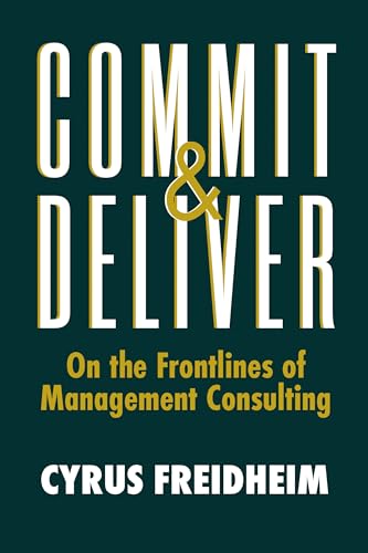 Commit & Deliver: On the Frontlines of Management Consulting [Hardcover]