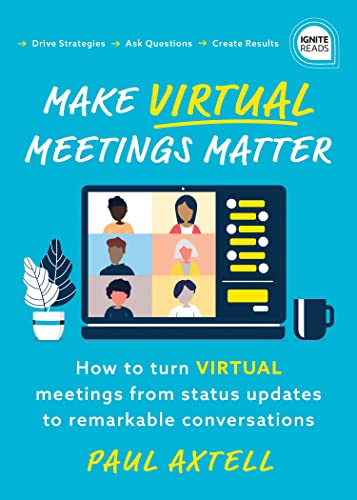 Make Virtual Meetings Matter: How to Turn Virtual Meetings from Status Updates t [Paperback]