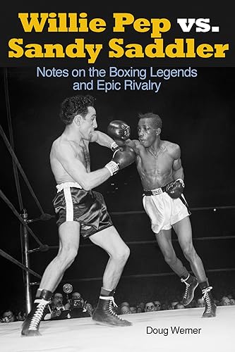 Willie Pep vs. Sandy Saddler: Notes on the Boxing Legends and Epic Rivalry [Paperback]