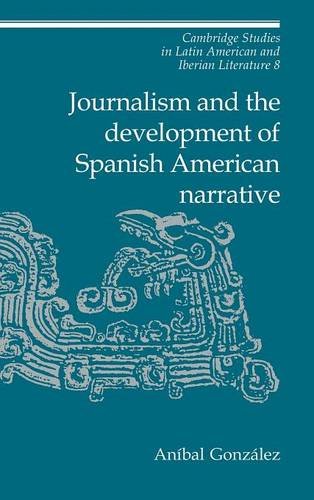 Journalism and the Development of Spanish American Narrative [Hardcover]