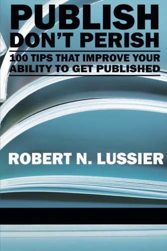 Publish Don't Perish  100 Tips That Improve Your Ability to Get Published [Paperback]