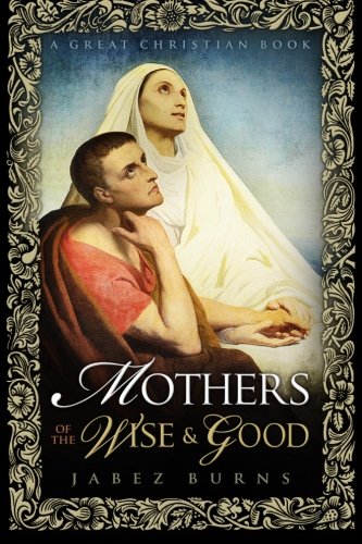 Mothers Of The Wise And Good [Paperback]