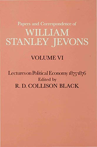 Papers and Correspondence of William Stanley Jevons Volume VI Lectures on Polit [Hardcover]