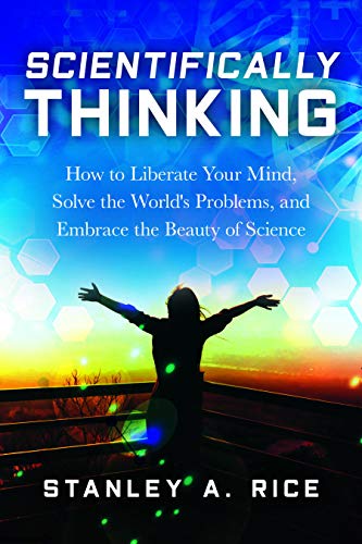 Scientifically Thinking: How to Liberate Your Mind, Solve the World's Problems,  [Hardcover]