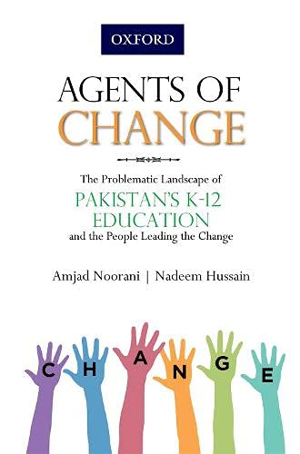 Agents of Change The Problematic Landscape of Pakistans K-12 Education and the  [Paperback]