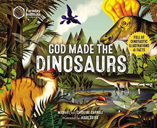 God Made the Dinosaurs: Full of Dinotastic Illustrations and Facts [Paperback]