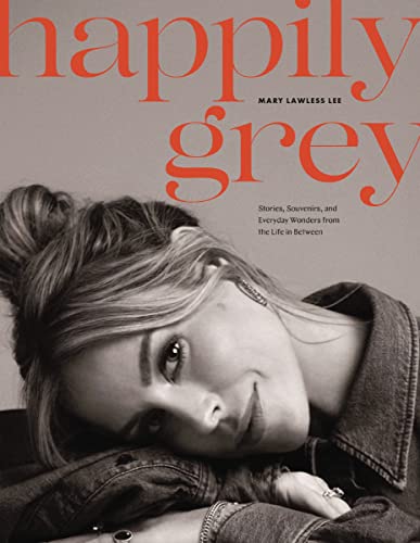 Happily Grey: Stories, Souvenirs, and Everyday Wonders from the Life In Between [Hardcover]