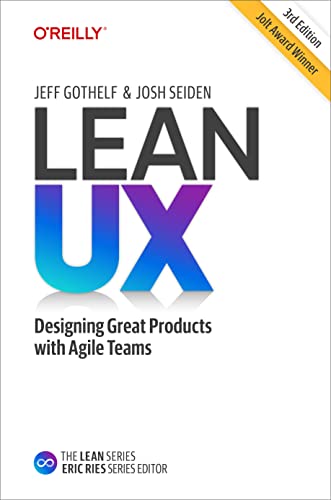 Lean UX: Designing Great Products with Agile Teams [Paperback]