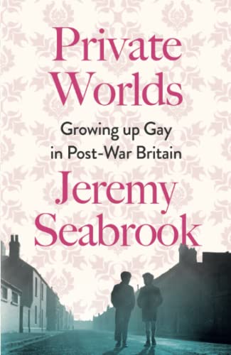 Private Worlds: Growing Up Gay in Post-War Britain [Paperback]