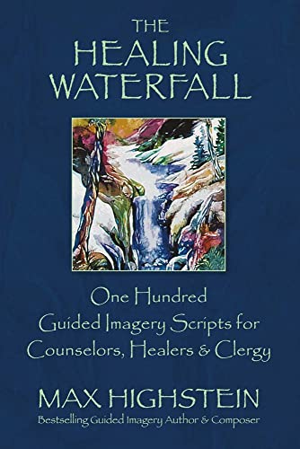 The Healing Waterfall: 100 Guided Imagery Scripts for Counselors, Healers &  [Paperback]