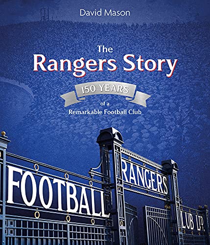 The Rangers Story: 150 Years of a Remarkable Football Club [Hardcover]